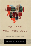 You Are What You Love - The Spiritual Power of Habit: The Spiritual Power of Habit