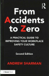 From Accidents to Zero: A Practical Guide to Improving Your Workplace Safety Culture 2nd edition