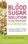 Blood Sugar Solution 10-Day Detox Diet Cookbook: Lose up to 10lb in 10 days and stay healthy for life
