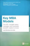 Key MBA Models: The 60plus Models Every Manager and Business Student Needs to Know