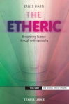 Etheric: Broadening Science Through Anthroposophy, Volume 1, The World of the Ethers