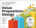 Value Proposition Design - How to Create Products and Services Customers Want: How to Create Products and Services Customers Want