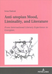 Anti-utopian Mood, Liminality, and Literature: From International Literary Experience to Georgian. New edition