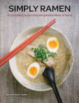 Simply Ramen: A Complete Course in Preparing Ramen Meals at Home, Volume 1