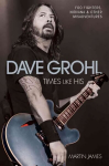 Dave Grohl: Times Like His: Foo Fighters, Nirvana and Other Misadventures