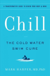 Chill: The Cold Water Swim Cure- A Transformative Guide to Renew Your Body and Mind
