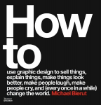 How to use graphic design to sell things, explain things, make things look better, make people laugh, make people cry, and (every once in a while) change the world Revised and expanded edition