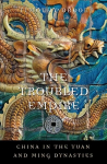Troubled Empire: China in the Yuan and Ming Dynasties