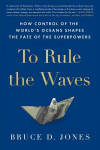 To Rule the Waves: How Control of the World's Oceans Shapes the Fate of the Superpowers Export