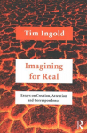 Imagining for Real: Essays on Creation, Attention and Correspondence