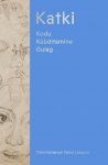 Katki: Kodu. K&uuml;&uuml;ditamine. Gulag