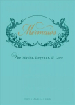 Mermaids: The Myths, Legends, and Lore