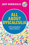 All About Dyscalculia: A Practical Guide for Primary Teachers: A Practical Guide for Primary Teachers