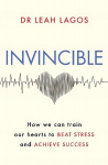 Invincible: How we can train our hearts to beat stress and achieve success