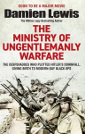 The Ministry of Ungentlemanly Warfare: The Desperadoes Who Plotted Hitler's Downfall, Giving Birth to Modern-Day Black Ops