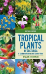 Tropical Plants of Costa Rica: A Guide to Native and Exotic Flora, second edition