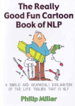 Really Good Fun Cartoon Book of NLP: A simple and graphic(al) explanation of the life toolbox that is NLP illustrated edition