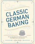 Classic German Baking: The Very Best Recipes for Traditional Favorites, from Pfeffern&uuml;sse to Streuselkuchen