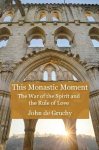 This Monastic Moment: The War of the Spirit and the Rule of Love