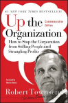 Up the Organization: How to Stop the Corporation from Stifling People and Strangling Profits Commemorative Edition