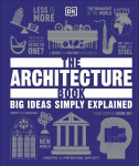 The Architecture Book : Big Ideas Simply Explained, The Architecture Book : Big Ideas Simply Explained
