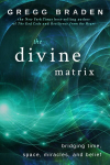 Divine Matrix: Bridging Time, Space, Miracles, and Belief