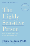 Highly Sensitive Person: How to Thrive When the World Overwhelms You