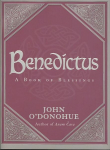 Benedictus: A Book Of Blessings - an inspiring and comforting and deeply touching collection of blessings for every moment in life from international bestselling author John ODonohue