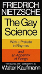 Gay Science: With a Prelude in Rhymes and an Appendix of Songs