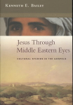 Jesus Through Middle Eastern Eyes: Cultural Studies In The Gospels