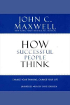 How Successful People Think: Change Your Thinking, Change Your Life