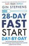 28-Day FAST Start Day-by-Day: The Ultimate Guide to Starting (or Restarting) Your Intermittent Fasting Lifestyle So It Sticks