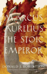 Marcus Aurelius: The Stoic Emperor, Marcus Aurelius: The Stoic Emperor