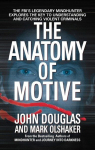 The Anatomy of Motive: The Fbis Legendary Mindhunter Explores the Key to Understanding and Catching Violent Criminals, The Anatomy of Motive: The Fbis Legendary Mindhunter Explores the Key to Understanding and Catching Violent Criminals
