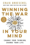 Winning the War in Your Mind: Change Your Thinking, Change Your Life, Winning the War in Your Mind: Change Your Thinking, Change Your Life