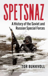 Spetsnaz: A History of the Soviet and Russian Special Forces, Spetsnaz: A History of the Soviet and Russian Special Forces