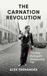 The Carnation Revolution: The Day Portugals Dictatorship Fell, The Carnation Revolution: The Day Portugals Dictatorship Fell