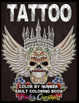 Tattoo Adult Color by Number Coloring Book: 30 Unique Images Including Sugar Skulls, Dragons, Flowers, Butterflies, Dreamcatchers and More!, Tattoo Adult Color by Number Coloring Book: 30 Unique Images Including Sugar Skulls, Dragons, Flowers, Butter ...
