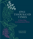 One Thousand Vines: A New Way to Understand Wine, One Thousand Vines: A New Way to Understand Wine