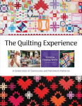 The Quilting Experience: A Celebration of Community and Patchwork Patterns, The Quilting Experience: A Celebration of Community and Patchwork Patterns