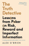The Truth Detective: Lessons from Poker on Risk, Reward and Imperfect Information, The Truth Detective: Lessons from Poker on Risk, Reward and Imperfect Information
