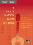 The Bible of Classical Guitar Technique: A detailed compendium of the fundamentals and playing techniques of 21st century classical guitar including comprehensive, progressively structured exercises throughout, The Bible of Classical Guitar Technique ...