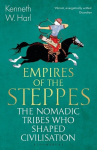 Empires of the Steppes: The Nomadic Tribes Who Shaped Civilisation, Empires of the Steppes: The Nomadic Tribes Who Shaped Civilisation