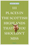 111 Places in the Scottish Highlands That You Shouldnt Miss: Travel Guide, 111 Places in the Scottish Highlands That You Shouldnt Miss: Travel Guide