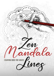 Zen Mandala Lines Coloring Book for Adults: Reverse Coloring Book for Adults Outlines Coloring Book Mandalas, Zen Mandala Lines Coloring Book for Adults: Reverse Coloring Book for Adults Outlines Coloring Book Mandalas