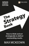 The Strategy Book: How To Think And Act Strategically To Deliver Outstanding Results, The Strategy Book: How To Think And Act Strategically To Deliver Outstanding Results