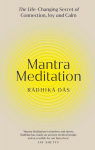 Mantra Meditation: The Life Changing Secret of Connection, Joy and Calm, Mantra Meditation: The Life Changing Secret of Connection, Joy and Calm