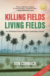 Killing Fields, Living Fields: An Unfinished Portrait of the Cambodian Church, Killing Fields, Living Fields: An Unfinished Portrait of the Cambodian Church