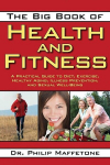 The Big Book of Health and Fitness: A Practical Guide to Diet, Exercise, Healthy Aging, Illness Prevention, and Sexual Well-Being, The Big Book of Health and Fitness: A Practical Guide to Diet, Exercise, Healthy Aging, Illness Prevention, and Sexual  ...