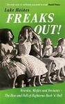 Freaks Out!: Weirdos, Misfits and Deviants - The Rise and Fall of Righteous Rock n Roll, Freaks Out!: Weirdos, Misfits and Deviants - The Rise and Fall of Righteous Rock n Roll